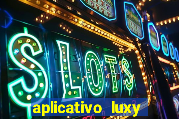 aplicativo luxy como funciona